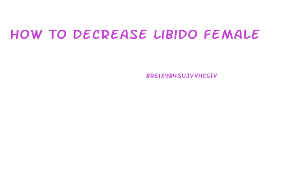 How To Decrease Libido Female