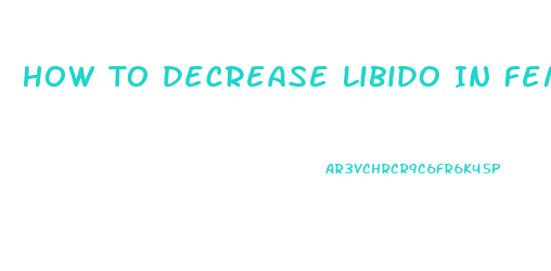 How To Decrease Libido In Female