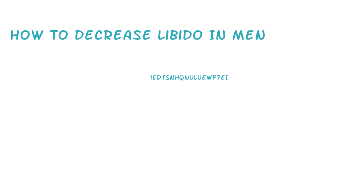 How To Decrease Libido In Men