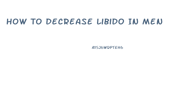 How To Decrease Libido In Men