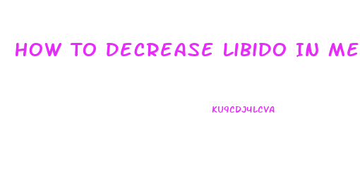 How To Decrease Libido In Men