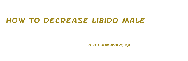 How To Decrease Libido Male