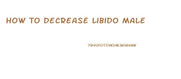 How To Decrease Libido Male