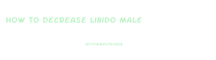 How To Decrease Libido Male