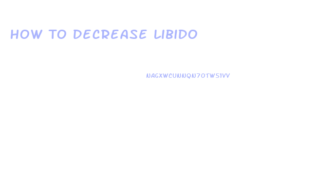 How To Decrease Libido