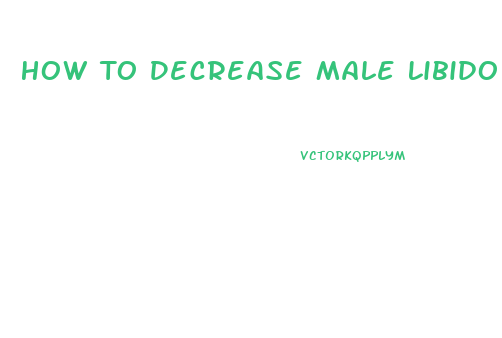 How To Decrease Male Libido Naturally