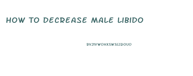How To Decrease Male Libido