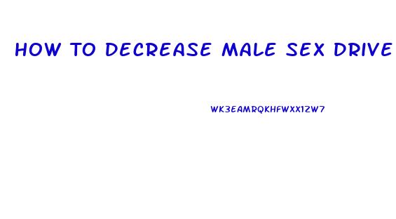 How To Decrease Male Sex Drive