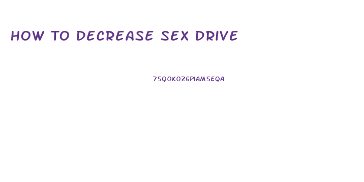 How To Decrease Sex Drive