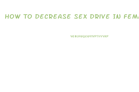 How To Decrease Sex Drive In Females