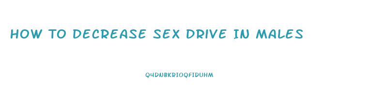 How To Decrease Sex Drive In Males