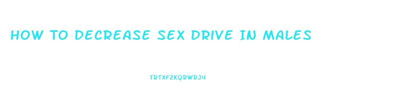 How To Decrease Sex Drive In Males