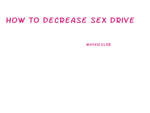 How To Decrease Sex Drive