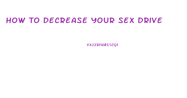 How To Decrease Your Sex Drive