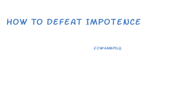 How To Defeat Impotence