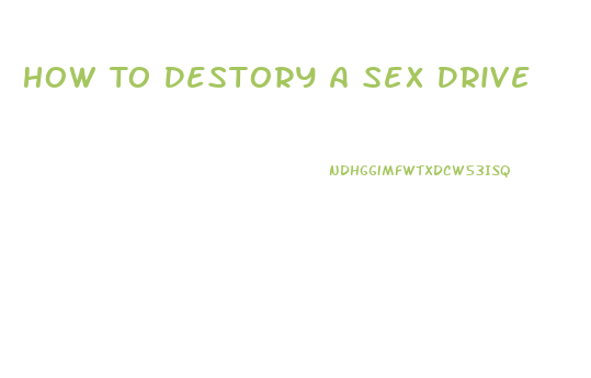 How To Destory A Sex Drive