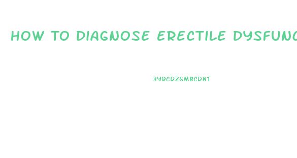 How To Diagnose Erectile Dysfunction