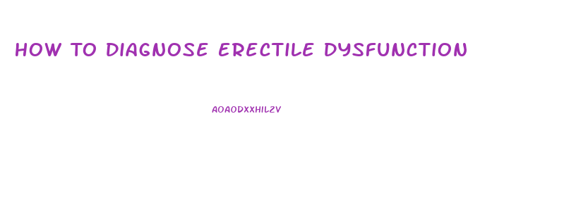 How To Diagnose Erectile Dysfunction