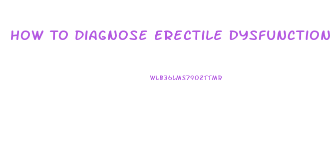 How To Diagnose Erectile Dysfunction