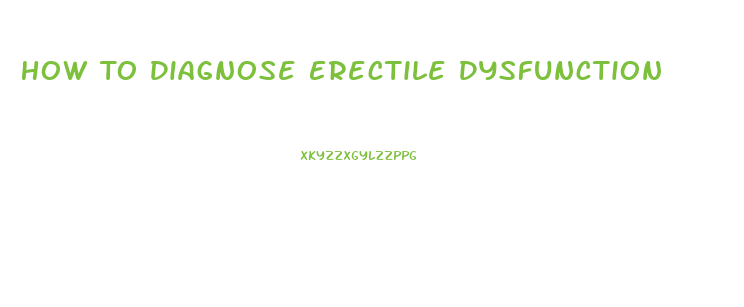 How To Diagnose Erectile Dysfunction