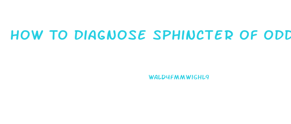 How To Diagnose Sphincter Of Oddi Dysfunction