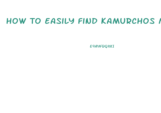 How To Easily Find Kamurchos Mr Libido
