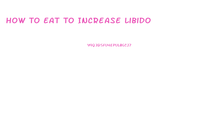 How To Eat To Increase Libido