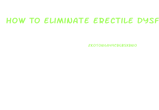 How To Eliminate Erectile Dysfunction Naturally