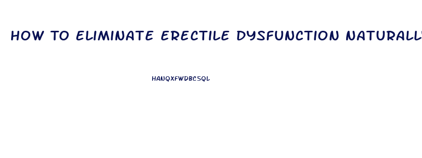 How To Eliminate Erectile Dysfunction Naturally