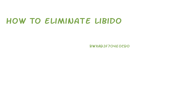How To Eliminate Libido