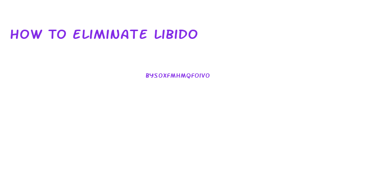 How To Eliminate Libido