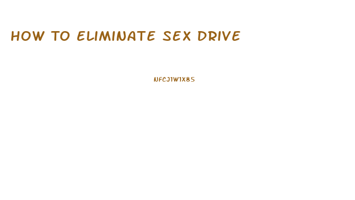 How To Eliminate Sex Drive