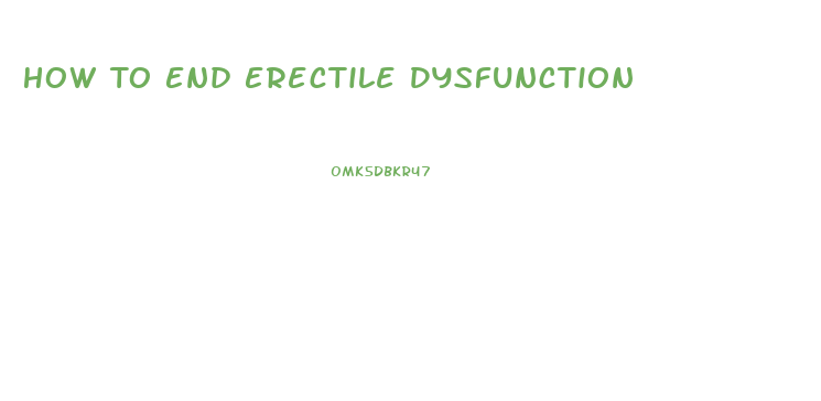 How To End Erectile Dysfunction