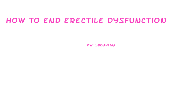 How To End Erectile Dysfunction