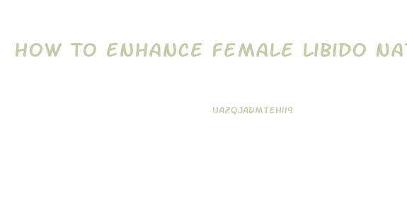 How To Enhance Female Libido Naturally