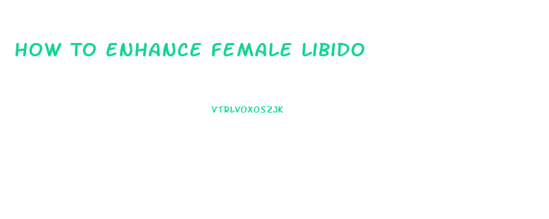 How To Enhance Female Libido