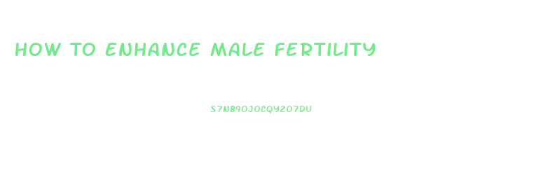 How To Enhance Male Fertility