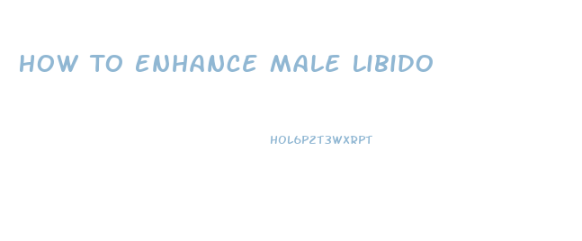 How To Enhance Male Libido