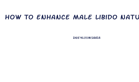 How To Enhance Male Libido Naturally