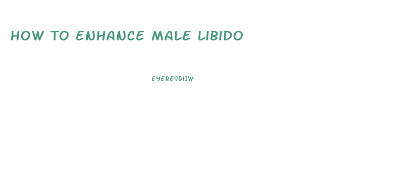 How To Enhance Male Libido