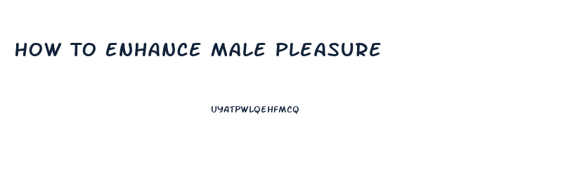 How To Enhance Male Pleasure