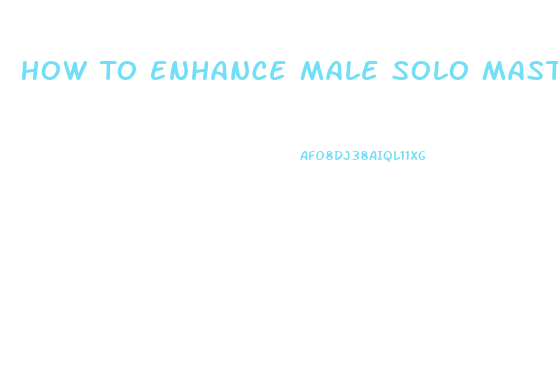 How To Enhance Male Solo Masturbation