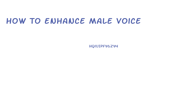 How To Enhance Male Voice
