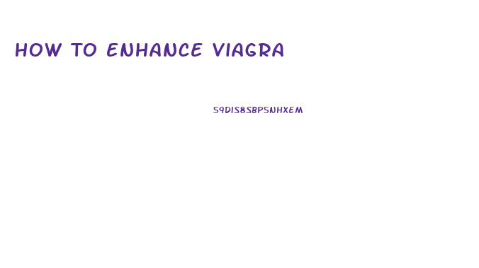 How To Enhance Viagra