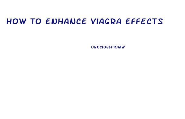 How To Enhance Viagra Effects