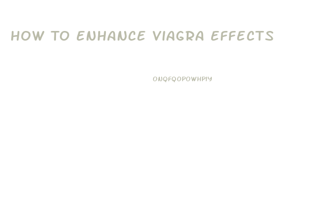 How To Enhance Viagra Effects