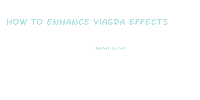 How To Enhance Viagra Effects