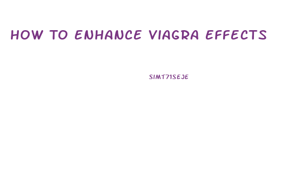 How To Enhance Viagra Effects