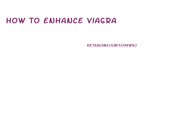 How To Enhance Viagra