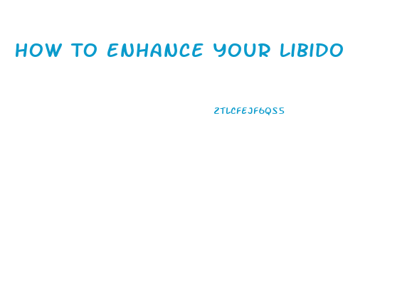 How To Enhance Your Libido